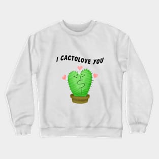 I Cactolove you Crewneck Sweatshirt